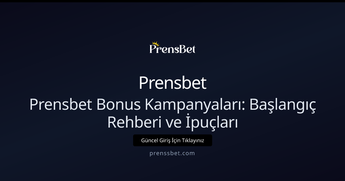 Prensbet Bonus Kampanyaları: Başlangıç Rehberi ve İpuçları Prensbet Bonus Kampanyaları: Başlangıç Rehberi ve İpuçları - Prensbet rehber görseli