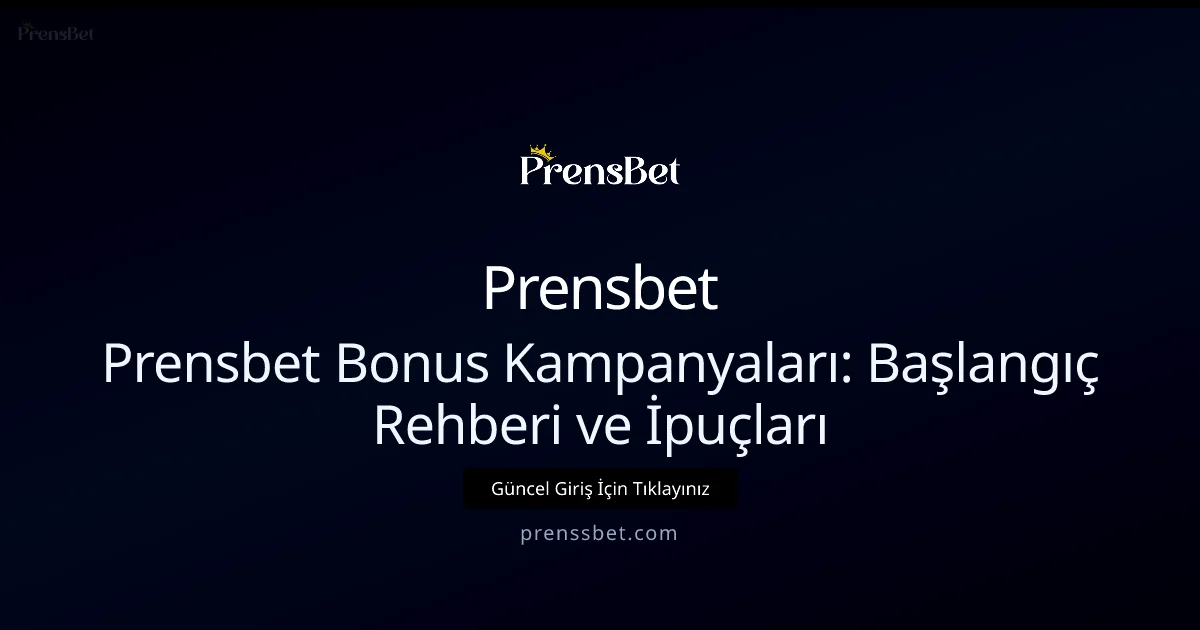 Prensbet Bonus Kampanyaları: Başlangıç Rehberi ve İpuçları