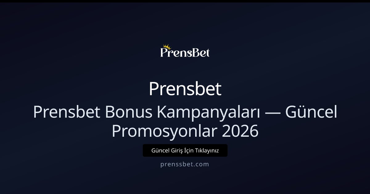 Prensbet Bonusları ve Güncel Kampanyalar 2026 Prensbet Bonusları ve Güncel Kampanyalar 2026 - Prensbet rehber görseli