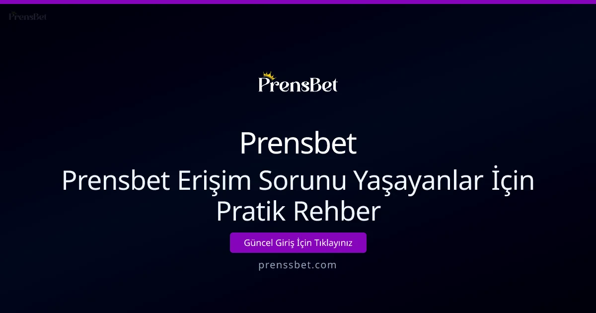 Prensbet Erişim Sorunları İçin Pratik Rehber Prensbet Erişim Sorunları İçin Pratik Rehber - Prensbet rehber görseli