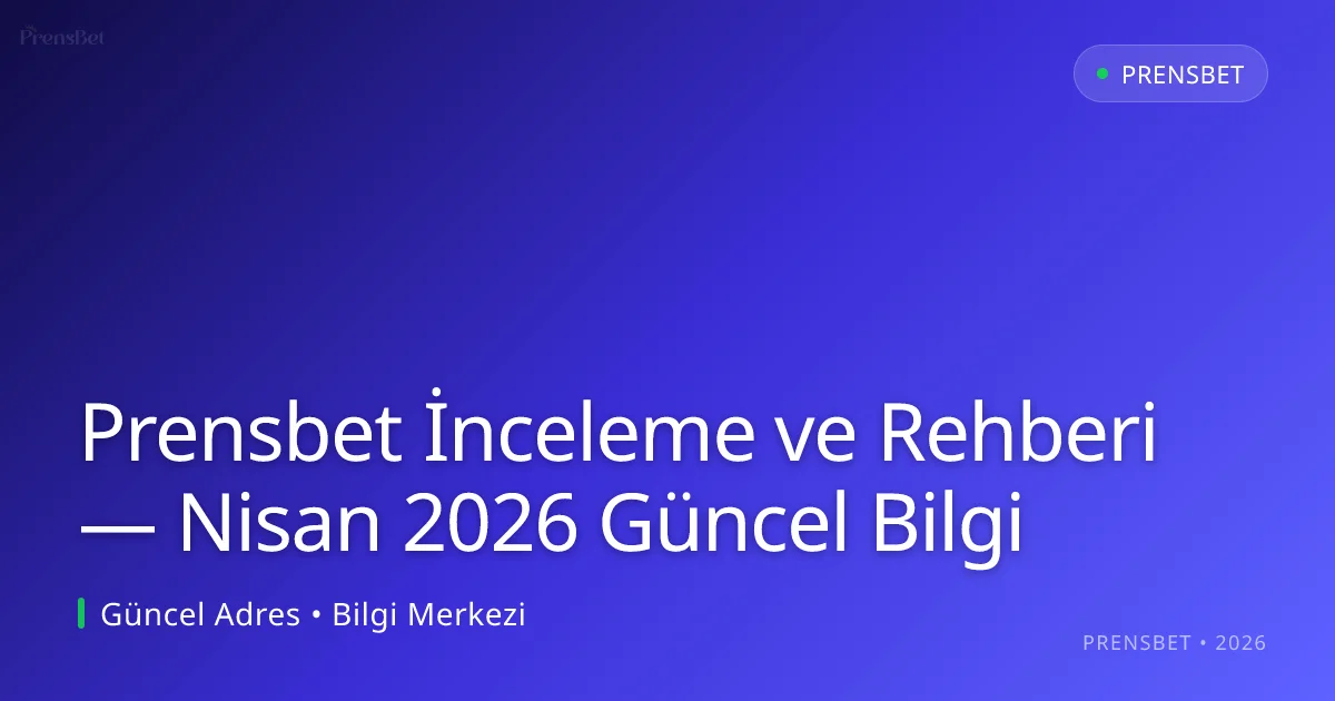 Prensbet İnceleme ve Rehberi — Bilgi Prensbet İnceleme ve Rehberi — Nisan 2026 Güncel Bilgi: kullanıcı arayüzü görünümü