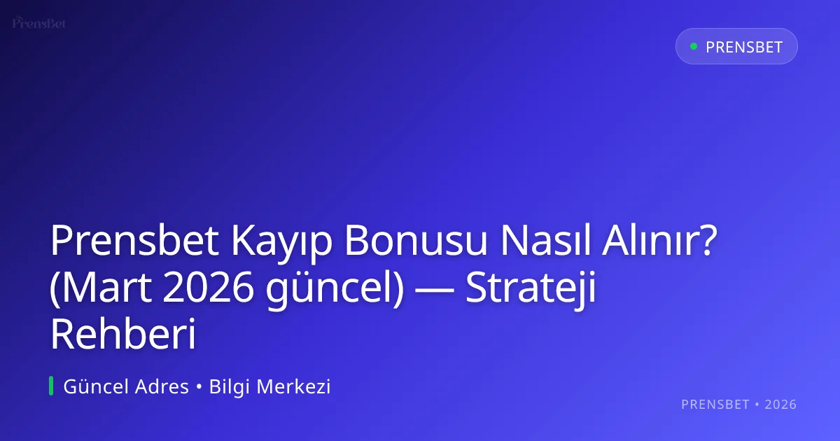 Prensbet Kayıp Bonusu Nasıl Alınır? — Strateji Rehberi Prensbet Kayıp Bonusu Nasıl Alınır? (Mart 2026 güncel) — Strateji Rehberi: kullanıcı arayüzü görünümü