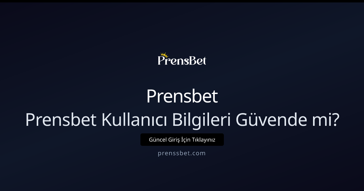 Prensbet Kullanıcı Bilgileri Güvende mi? 2026 Rehberi Prensbet Kullanıcı Bilgileri Güvende mi? 2026 Rehberi - Prensbet rehber görseli