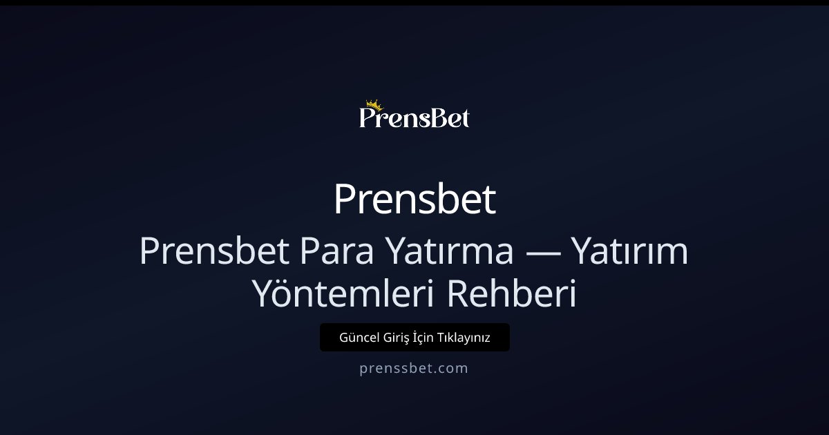 Prensbet Para Yatırma Rehberi — Mevcut Yöntemler ve İpuçları Prensbet Para Yatırma Rehberi — Mevcut Yöntemler ve İpuçları - Prensbet rehber görseli
