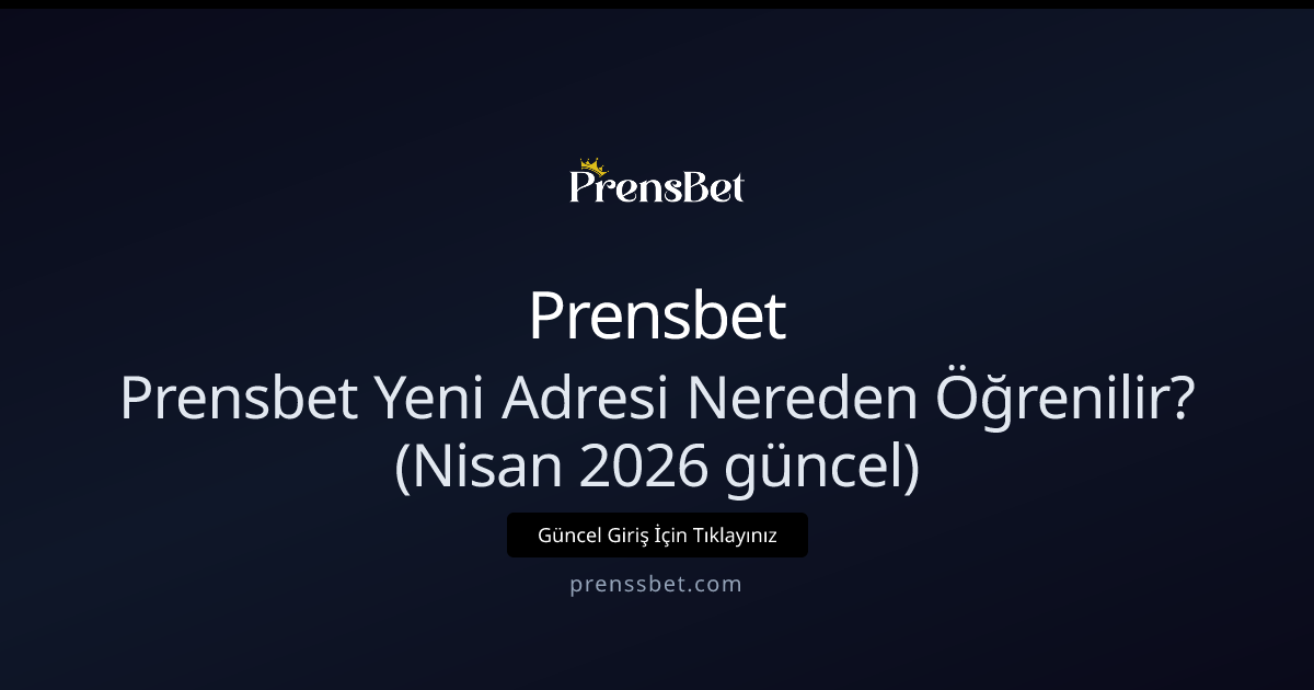 Prensbet Yeni Adresi Nereden Öğrenilir? (Nisan 2026 güncel) Prensbet Yeni Adresi Nereden Öğrenilir? (Nisan 2026 güncel) - Prensbet rehber görseli