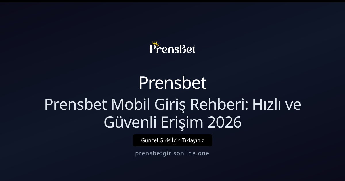 Prensbet Prensbet Mobil Giriş Rehberi 2026: Hızlı ve Güvenli