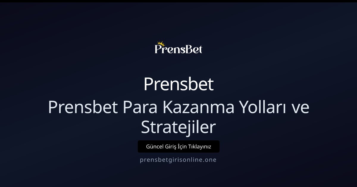 Prensbet Prensbet Para Kazanma Yolları ve Stratejiler
