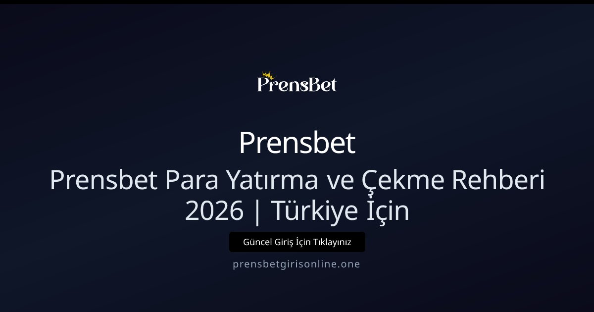 Prensbet Prensbet Para Yatırma ve Çekme Rehberi — 2026 Türkiye