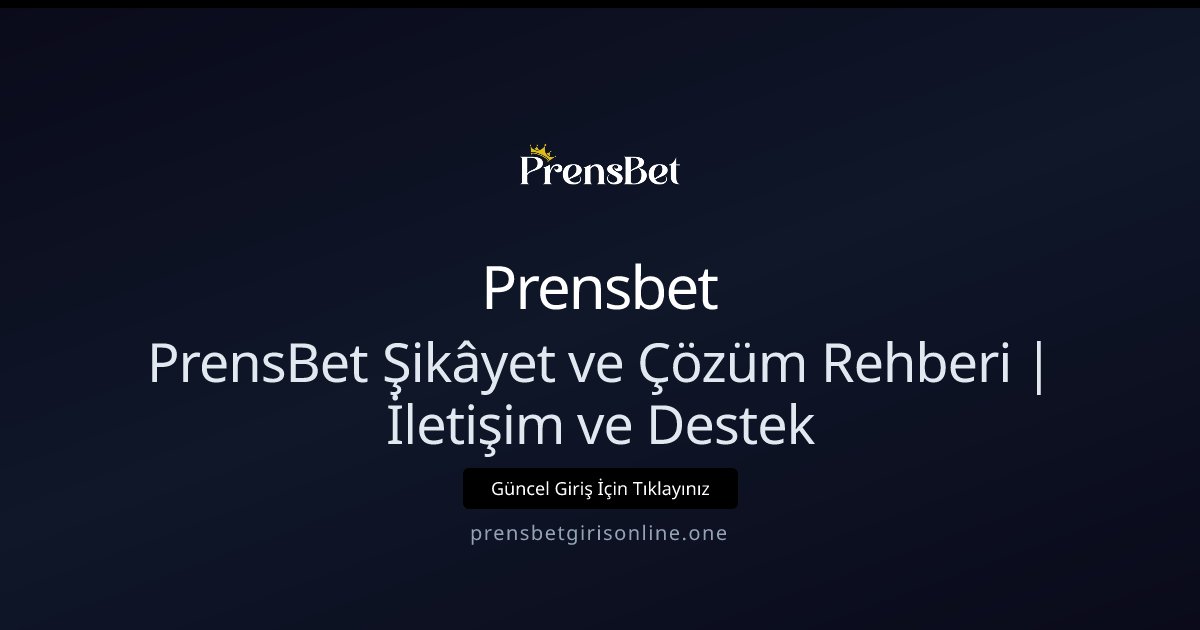 Prensbet PrensBet Şikâyet ve Çözüm Rehberi | İletişim ve Destek